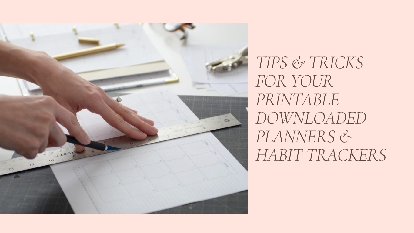 Tips for Your Printable Planners & Habit Trackers